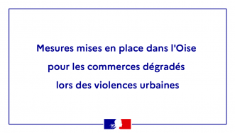 Mesures mises en place dans l'Oise pour les commerces dégradés lors des violences urbaines