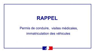 RAPPEL : permis de conduire, visites médicales, immatriculation 